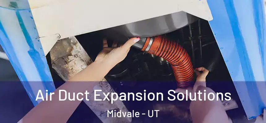 Air Duct Expansion Solutions Midvale - UT