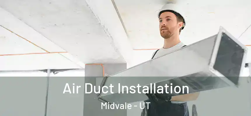  Air Duct Installation Midvale - UT