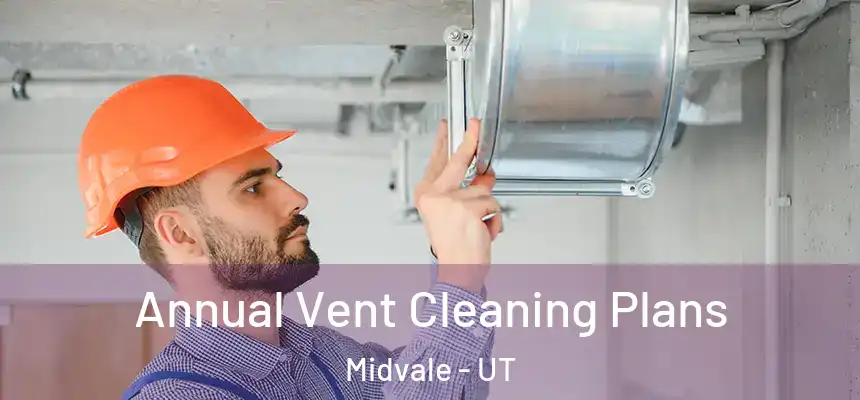 Annual Vent Cleaning Plans Midvale - UT