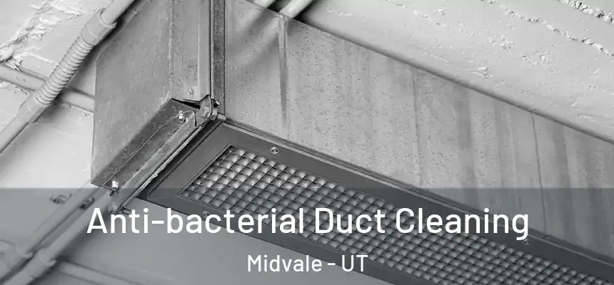  Anti-bacterial Duct Cleaning Midvale - UT