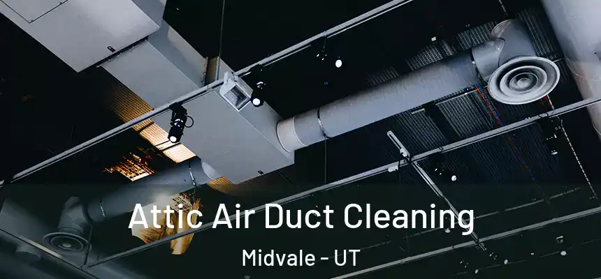  Attic Air Duct Cleaning Midvale - UT