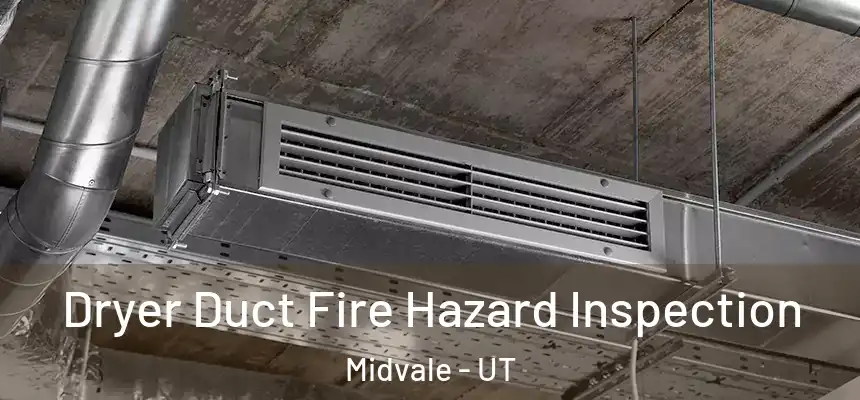 Dryer Duct Fire Hazard Inspection Midvale - UT