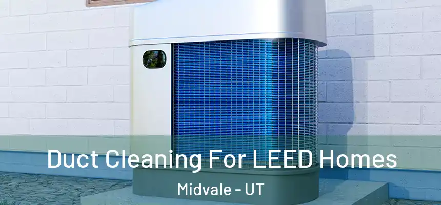 Duct Cleaning For LEED Homes Midvale - UT