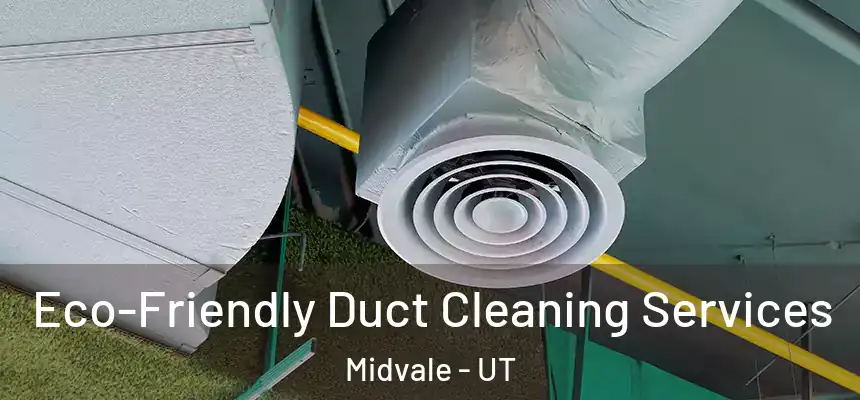 Eco-Friendly Duct Cleaning Services Midvale - UT