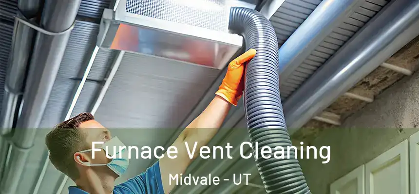  Furnace Vent Cleaning Midvale - UT