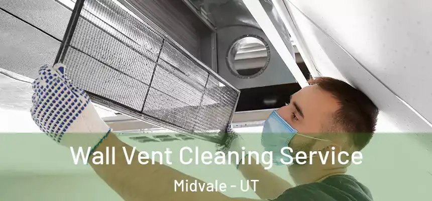 Wall Vent Cleaning Service Midvale - UT