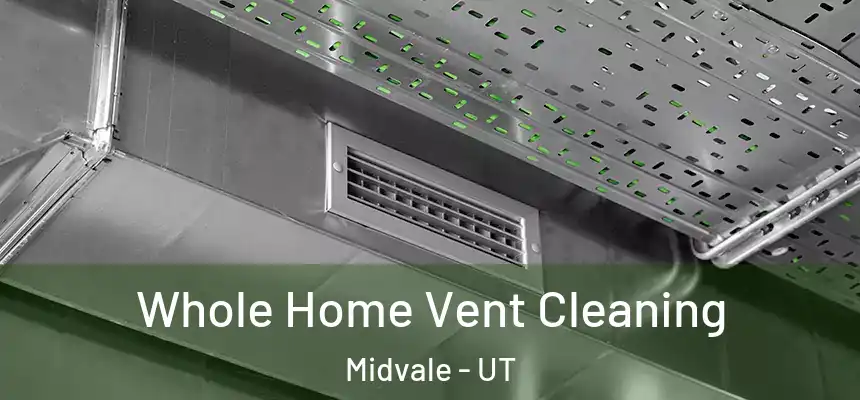  Whole Home Vent Cleaning Midvale - UT